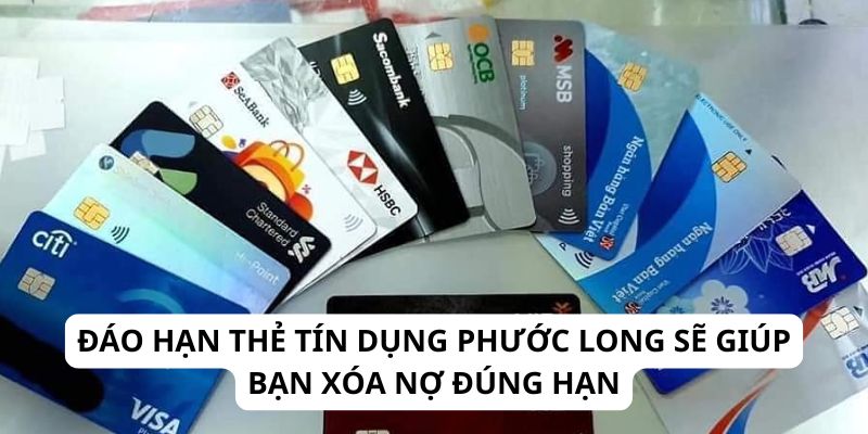 Đáo hạn thẻ tín dụng Phước Long sẽ giúp bạn xóa nợ đúng hạn